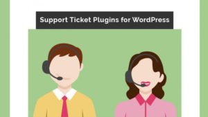 5 Free WordPress Customer Support Ticket System Plugins